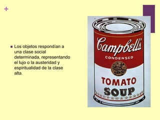 Los objetos respondían a una clase social determinada, representando el lujo o la austeridad y espiritualidad de la clase alta. 