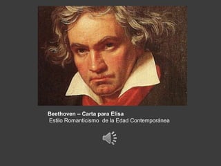 Beethoven – Carta para Elisa
Estilo Romanticismo de la Edad Contemporánea
 