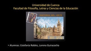 Universidad de Cuenca
Facultad de Filosofía, Letras y Ciencias de la Educación
• Alumnas: Estefanía Robles, Lorena Guiracocha
 