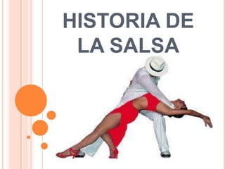 HISTORIA DE
 LA SALSA
 