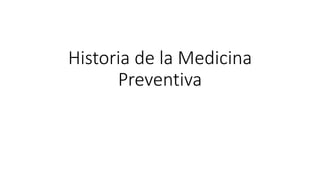 Historia de la Medicina
Preventiva
 