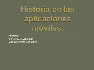 Alumnas:
González Silva Liseth
Montoya Parra Jaqueline.

 