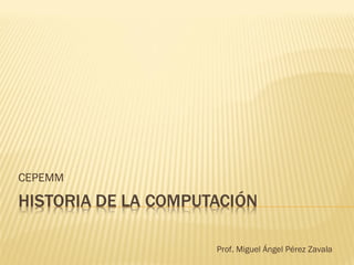 CEPEMM
Prof. Miguel Ángel Pérez Zavala
 