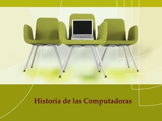 Historia de las Computadoras
 