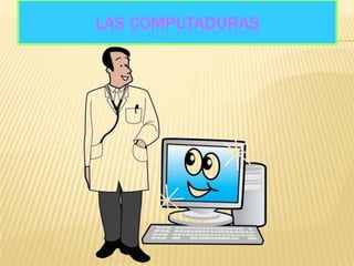 LAS COMPUTADORAS
 