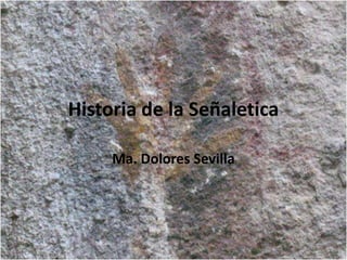 Historia de la Señaletica

     Ma. Dolores Sevilla
 