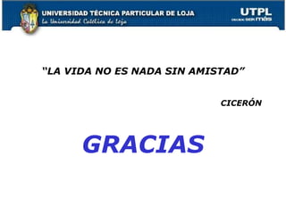 “LA VIDA NO ES NADA SIN AMISTAD”
CICERÓN
GRACIAS
34
 