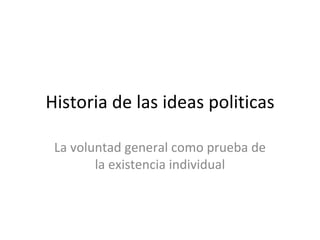 Historia de las ideas politicas La voluntad general como prueba de la existencia individual 