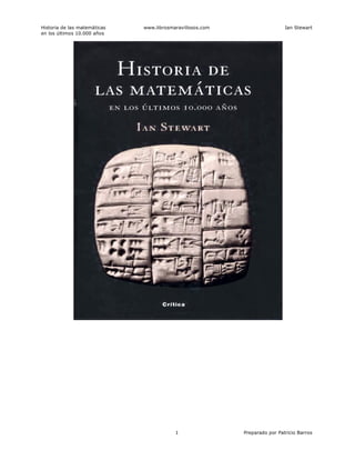 Historia de las matemáticas www.librosmaravillosos.com Ian Stewart
en los últimos 10.000 años
1 Preparado por Patricio Barros
 
