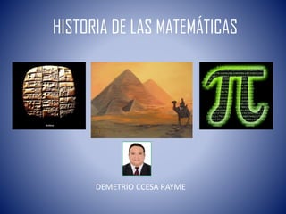 HISTORIA DE LAS MATEMÁTICAS
DEMETRIO CCESA RAYME
 