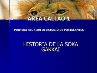 AREA CALLAO 1 PRIMERA REUNION DE ESTUDIO DE POSTULANTES HISTORIA DE LA SOKA GAKKAI 