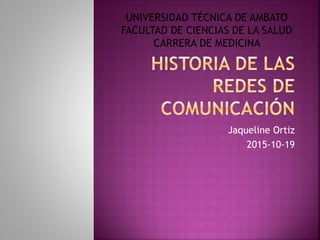 Jaqueline Ortiz
2015-10-19
UNIVERSIDAD TÉCNICA DE AMBATO
FACULTAD DE CIENCIAS DE LA SALUD
CARRERA DE MEDICINA
 