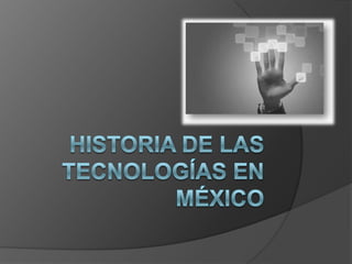 Historia de las tecnologías en México 