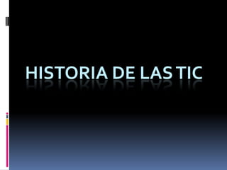 HISTORIA DE LAS TIC
 