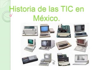 Historia de las TIC en
México.

 