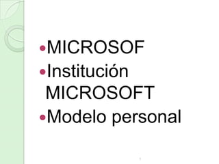MICROSOF
Institución

MICROSOFT
Modelo personal
1

 