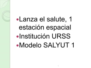 Lanza

el salute, 1
estación espacial
Institución URSS
Modelo SALYUT 1
1

 