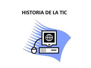 HISTORIA DE LA TIC
 