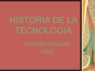 HISTORIA DE LA TECNOLOGIA VIVIANA GIRALDO CIRO 