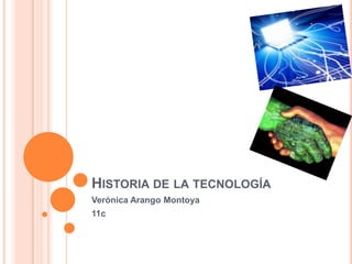 Historia de la tecnología Verónica Arango Montoya 11c 
