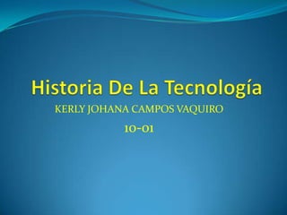 KERLY JOHANA CAMPOS VAQUIRO
           10-01
 