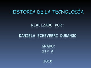 HISTORIA DE LA TECNOLOGÍA  