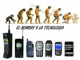 EL HOMBRE Y LA TECNOLOGIA
 