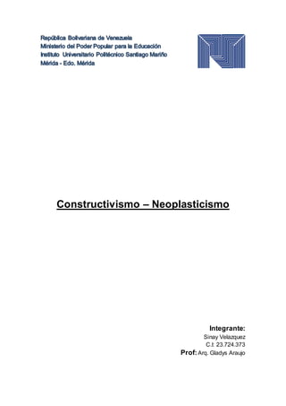 Constructivismo – Neoplasticismo
Integrante:
Sinay Velazquez
C.I: 23.724.373
Prof:Arq. Gladys Araujo
 