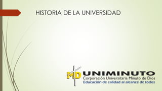 HISTORIA DE LA UNIVERSIDAD
 