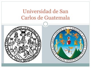 Universidad de San
Carlos de Guatemala
 