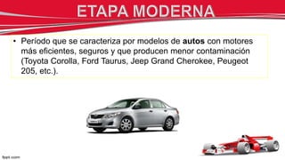 • Período que se caracteriza por modelos de autos con motores
más eficientes, seguros y que producen menor contaminación
(Toyota Corolla, Ford Taurus, Jeep Grand Cherokee, Peugeot
205, etc.).
 