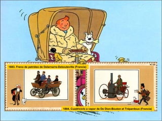 1883. Freno de petróleo de Delarnarre-Debouteville (Francia)  1884. Cuadriciclo a vapor de De Dion-Bouton et Trépardoux (Francia)  