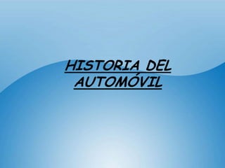 HISTORIA DEL
 AUTOMÓVIL
 