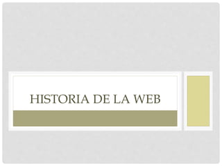 HISTORIA DE LA WEB
 