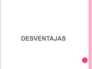 DESVENTAJAS
 