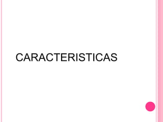 CARACTERISTICAS
 