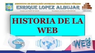 HISTORIA DE LA
WEB
 