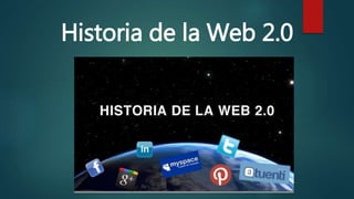 Historia de la Web 2.0
 