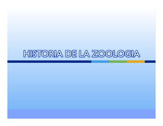 HISTORIA DE LA ZOOLOGIA
 