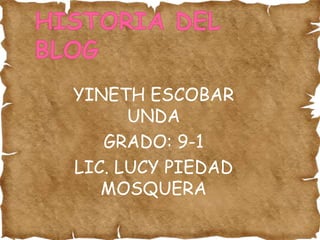 YINETH ESCOBAR
      UNDA
   GRADO: 9-1
LIC. LUCY PIEDAD
   MOSQUERA
 
