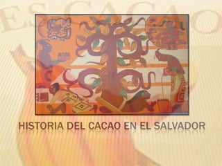 HISTORIA DEL CACAO EN EL SALVADOR
 