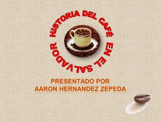 HISTORIA DEL CAFÉ EN EL SALVADOR 