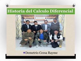 Historia del Calculo Diferencial
Demetrio Ccesa Rayme
 