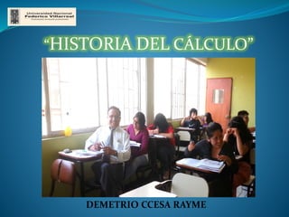 “HISTORIA DEL CÁLCULO”
DEMETRIO CCESA RAYME
 