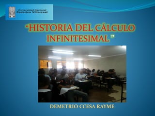 “HISTORIA DEL CÁLCULO
INFINITESIMAL ”
DEMETRIO CCESA RAYME
 