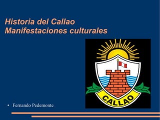 Historia del Callao
Manifestaciones culturales

●

Fernando Pedemonte

 