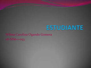 Wilma Carolina Ogando Gomera
08-SIS6-1-053
 