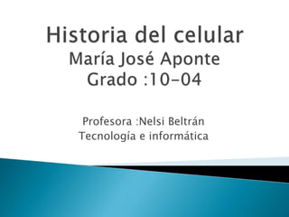Profesora :Nelsi Beltrán
Tecnología e informática
 