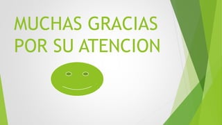 MUCHAS GRACIAS
POR SU ATENCION
 