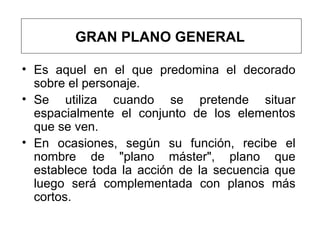 GRAN PLANO GENERAL E s aquel en el que predomina el decorado sobre el personaje.  Se utiliza cuando se pretende situar espacialmente el conjunto de los elementos que se ven.  En ocasiones, según su función, recibe el nombre de "plano máster", plano que establece toda la acción de la secuencia que luego será complementada con planos más cortos.  